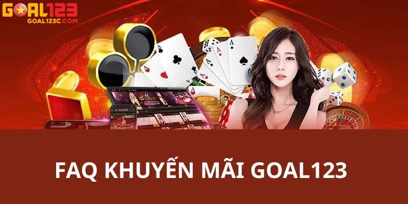 FAQ: Giải đáp các thắc mắc của khách hàng khi nhận khuyến mãi GOAL123.