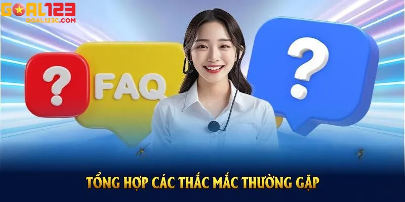 Giải Đáp Nhanh Các Thắc Mắc Thường Gặp Khi Tham Gia Goal123